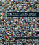 1000 de detalii arhitecturale: O selecție a celor mai interesante elemente de construcție din lume - 1000 Architectural Details: A Selection of the World's Most Interesting Building Elements