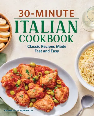 30-Minute Italian Cookbook: Rețete clasice făcute rapid și ușor - 30-Minute Italian Cookbook: Classic Recipes Made Fast and Easy