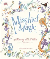 Ticăloșie și magie: Povești încântătoare din India - Mischief & Magic: Enchanting Tales of India