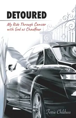 Detoured: Călătoria mea prin cancer cu Dumnezeu ca șofer - Detoured: My Ride Through Cancer with God as Chauffeur