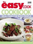 Easy Cook Cookbook - Mâncare adevărată pentru oameni ocupați - Easy Cook Cookbook - Real food for busy people