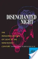 Disenchanted Night: Industrializarea luminii în secolul al XIX-lea (The Industrialization of Light in the Nineteenth Century) - Disenchanted Night: The Industrialization of Light in the Nineteenth Century