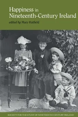 Fericirea în Irlanda secolului al XIX-lea (Happiness in Nineteenth-Century Ireland) - Happiness in Nineteenth-Century Ireland