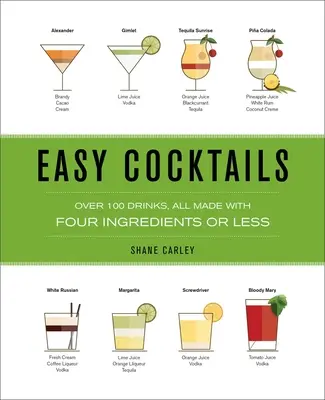 Cocteiluri ușoare: Peste 100 de băuturi, toate realizate cu patru ingrediente sau mai puțin - Easy Cocktails: Over 100 Drinks, All Made with Four Ingredients or Less