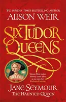 Șase regine Tudor: Jane Seymour, regina bântuită - Șase regine Tudor 3 - Six Tudor Queens: Jane Seymour, The Haunted Queen - Six Tudor Queens 3