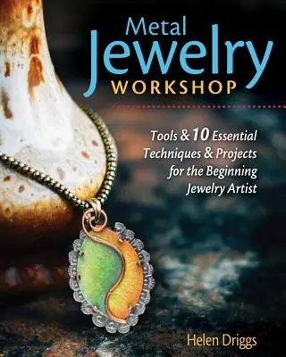 Atelier de bijuterii din metal: Instrumente esențiale, tehnici ușor de învățat și 12 proiecte pentru artiștii bijutieri începători - Metal Jewelry Workshop: Essential Tools, Easy-To-Learn Techniques, and 12 Projects for the Beginning Jewelry Artist