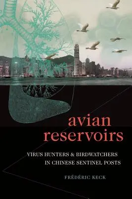Rezervoare aviare: Vânători de virusuri și observatori de păsări în posturile santinelă din China - Avian Reservoirs: Virus Hunters and Birdwatchers in Chinese Sentinel Posts