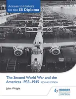 Access to History for the Ib Diploma: Al doilea război mondial și America, 1933-1945, ediția a doua - Access to History for the Ib Diploma: The Second World War and the Americas 1933-1945 Second Edition
