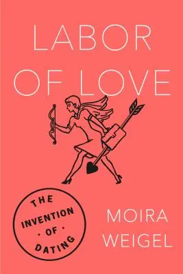 Labor of Love: Invenția întâlnirilor - Labor of Love: The Invention of Dating