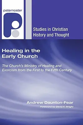 Vindecarea în Biserica primară: Slujba Bisericii de vindecare și exorcizare din secolul I până în secolul V - Healing in the Early Church: The Church's Ministry of Healing and Exorcism from the First to the Fifth Century