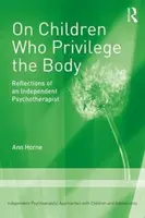 Despre copiii care privilegiază corpul - Reflecții ale unui psihoterapeut independent - On Children Who Privilege the Body - Reflections of an Independent Psychotherapist
