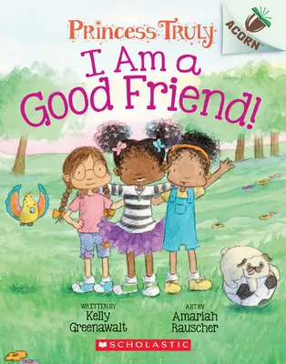 I Am a Good Friend! An Acorn Book (Princess Truly #4), 4 - I Am a Good Friend!: An Acorn Book (Princess Truly #4), 4