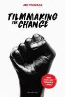 Filmmaking for Change, 2nd Edition: Faceți filme care transformă lumea - Filmmaking for Change, 2nd Edition: Make Films That Transform the World