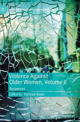 Violența împotriva femeilor în vârstă, volumul II: Răspunsuri - Violence Against Older Women, Volume II: Responses