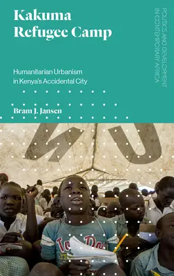 Tabăra de refugiați Kakuma: urbanism umanitar în orașul accidental din Kenya - Kakuma Refugee Camp: Humanitarian Urbanism in Kenya's Accidental City