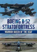 Boeing B-52 Stratofortress: Regina războinică a USAF - Boeing B-52 Stratofortress: Warrior Queen of the USAF