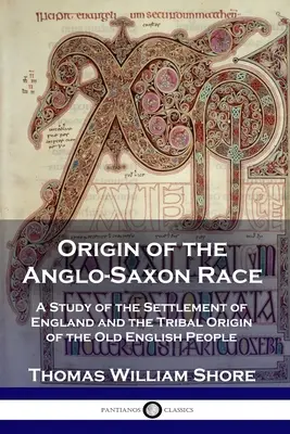 Originea rasei anglo-saxone: Un studiu al așezării Angliei și al originii tribale a vechiului popor englez - Origin of the Anglo-Saxon Race: A Study of the Settlement of England and the Tribal Origin of the Old English People
