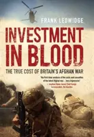 Investment in Blood - Adevăratul cost al războiului afgan al Marii Britanii - Investment in Blood - The True Cost of Britain's Afghan War