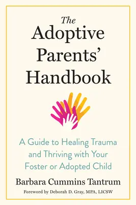 Manualul părinților adoptivi: Un ghid de vindecare a traumei și de supraviețuire alături de copilul adoptat sau înfiat - The Adoptive Parents' Handbook: A Guide to Healing Trauma and Thriving with Your Foster or Adopted Child