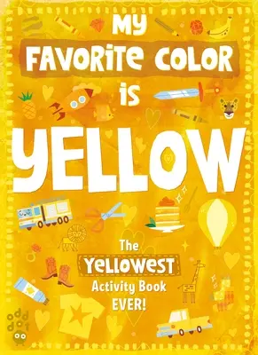 Cartea mea preferată de activități în culori: Galben - My Favorite Color Activity Book: Yellow