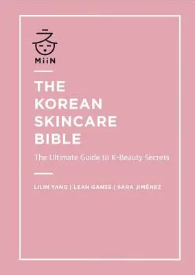 Biblia coreeană a îngrijirii pielii: The Ultimate Guide to K-Beauty Secrets - The Korean Skincare Bible: The Ultimate Guide to K-Beauty Secrets