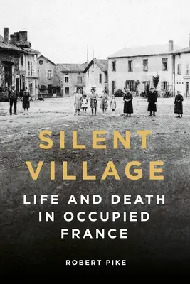 Silent Village: Viață și moarte în Franța ocupată - Silent Village: Life and Death in Occupied France