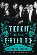 Miezul nopții la Palatul Pera: Nașterea Istanbulului modern - Midnight at the Pera Palace: The Birth of Modern Istanbul