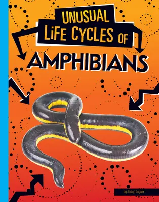 Cicluri de viață neobișnuite ale amfibienilor - Unusual Life Cycles of Amphibians
