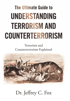 The Ultimate Guide to Understanding Terrorism and Counterterrorism (Ghidul suprem pentru înțelegerea terorismului și a contraterorismului): Terorismul și contraterorismul explicate - The Ultimate Guide to Understanding Terrorism and Counterterrorism: Terrorism and Counterterrorism Explained
