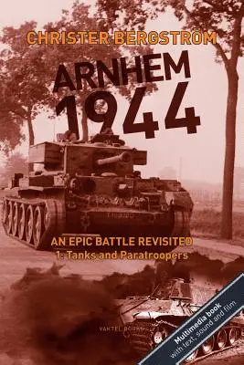 Arnhem 1944: O bătălie epică revizitată: Vol. 1: Tancuri și parașutiști - Arnhem 1944: An Epic Battle Revisited: Vol. 1: Tanks and Paratroopers