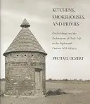Bucătării, afumătoare și privilegii (Kitchens, Smokehouses, and Privies) - Kitchens, Smokehouses, and Privies
