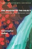 The Shadow of the Object (Umbra obiectului): Psihanaliza necunoscutului neînchipuit: Psychoanalysis of the Unthought Known - The Shadow of the Object: Psychoanalysis of the Unthought Known