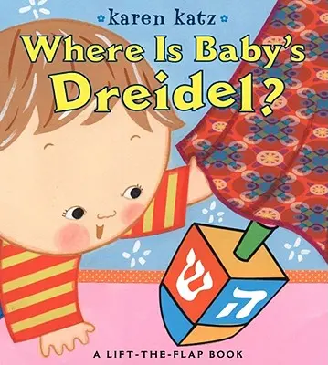 Unde este Dreidel-ul lui Baby? A Lift-The-Flap Book - Where Is Baby's Dreidel?: A Lift-The-Flap Book