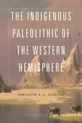 Paleoliticul indigen din emisfera vestică - The Indigenous Paleolithic of the Western Hemisphere