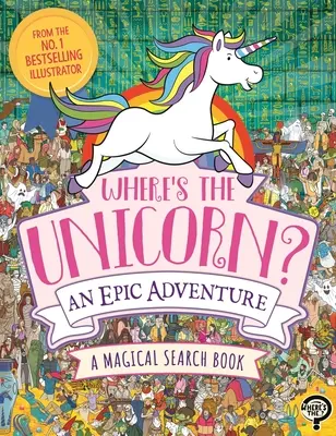 Where's the Unicorn?: o aventură epică - Where's the Unicorn? an Epic Adventure