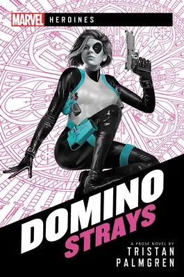 Domino: Strays: Un roman Marvel Heroines - Domino: Strays: A Marvel Heroines Novel