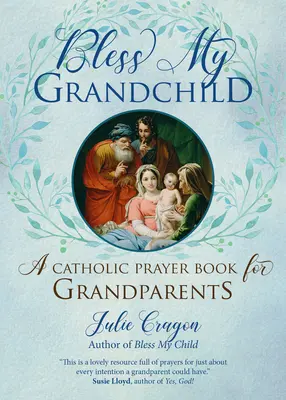 Binecuvântează-mi nepotul: O carte de rugăciuni catolice pentru bunici - Bless My Grandchild: A Catholic Prayer Book for Grandparents
