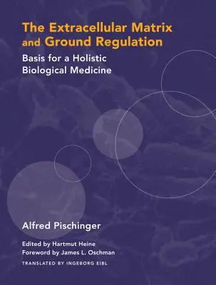 Matricea extracelulară și reglarea solului: Baza pentru o medicină biologică holistică - The Extracellular Matrix and Ground Regulation: Basis for a Holistic Biological Medicine