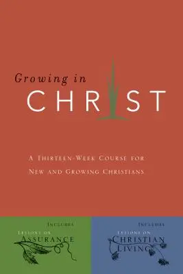 Crescând în Hristos: A 13-Week Course for New and Growing Christians (Curs de 13 săptămâni pentru creștini noi și în creștere) - Growing in Christ: A 13-Week Course for New and Growing Christians