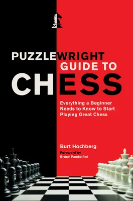 Ghidul Puzzlewright pentru șah: Tot ce trebuie să știe un începător pentru a începe să joace șah excelent - Puzzlewright Guide to Chess: Everything a Beginner Needs to Know to Start Playing Great Chess