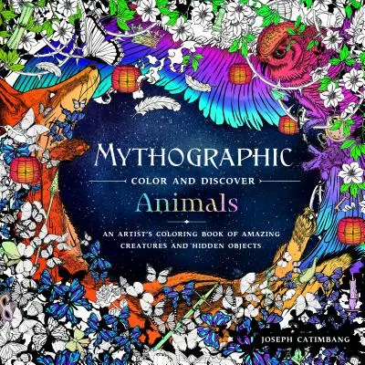 Culoare mitografică și descoperire: Animale: Cartea de colorat a unui artist cu creaturi uimitoare și obiecte ascunse - Mythographic Color and Discover: Animals: An Artist's Coloring Book of Amazing Creatures and Hidden Objects
