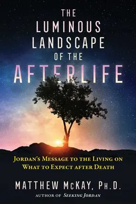 Peisajul luminos al vieții de apoi: Mesajul lui Jordan către cei vii cu privire la ce să ne așteptăm după moarte - The Luminous Landscape of the Afterlife: Jordan's Message to the Living on What to Expect After Death