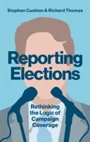 Reporting Elections: Rethinking the Logic of Campaign Coverage
