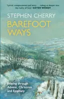 Căi desculțe: Rugăciune în Advent, Crăciun și după - Barefoot Ways: Praying Through Advent, Christmas and Beyond
