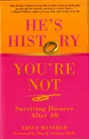 El este istorie, tu nu ești: Supraviețuirea divorțului după 40 de ani - He's History, You're Not: Surviving Divorce After 40