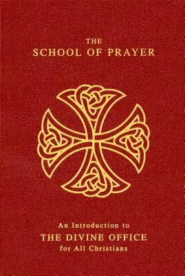 Școala de rugăciune: O introducere la Oficiul Divin pentru toți creștinii - The School of Prayer: An Introduction to the Divine Office for All Christians