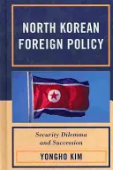 Politica externă nord-coreeană: Dilema de securitate și succesiunea - North Korean Foreign Policy: Security Dilemma and Succession