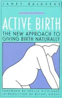 Nașterea activă - Ediție revizuită: Noua abordare a nașterii naturale - Active Birth - Revised Edition: The New Approach to Giving Birth Naturally
