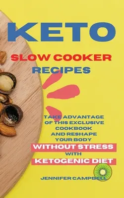 Rețete Keto Slow Cooker: Profită de această carte de bucate exclusivistă și remodelează-ți corpul fără stres cu dieta ketogenică - Keto Slow Cooker Recipes: Take Advantage of this Exclusive Cookbook and Reshape your Body Without Stress with Ketogenic Diet