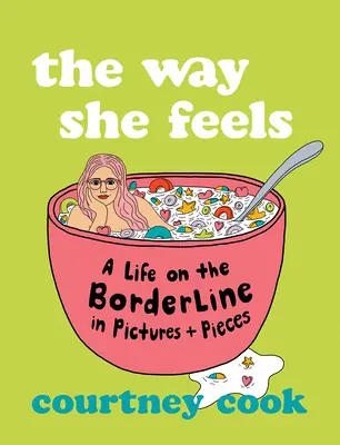 The Way She Feels: My Life on the Borderline in Pictures and Pieces